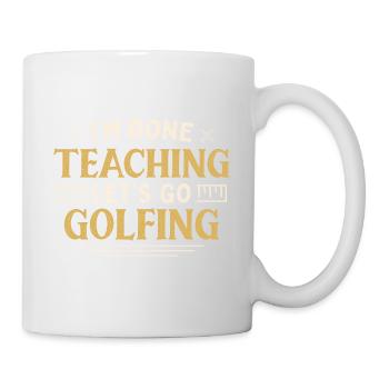 I'm Done Teaching Let's Go Golfing Funny Teacher - Tasse - Weiß - Rechts