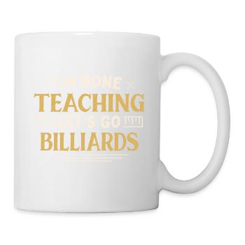 I'm Done Teaching Let's Go Billiards Funny - Tasse - Weiß - Rechts