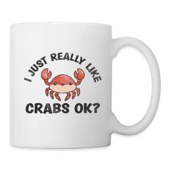 Ich Mag Krabben Einfach Wirklich, Ok, Lustiges - Tasse - Weiß - Rechts