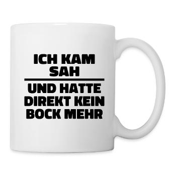 Ich kam sah und hatte direkt kein Bock mehr - Tasse - Weiß - Rechts