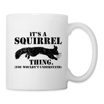It's A Squirrel Thing Animal Of The Forest Funny S - Mug - white - Right