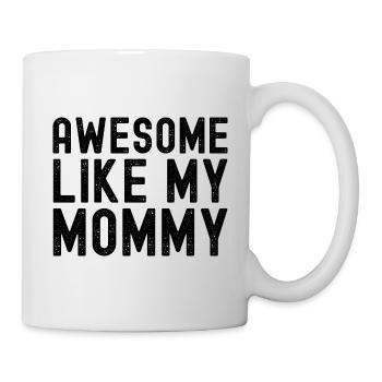 Awesome Like My Mommy - Mothers Day Best Mom Ever - Mug - white - Right