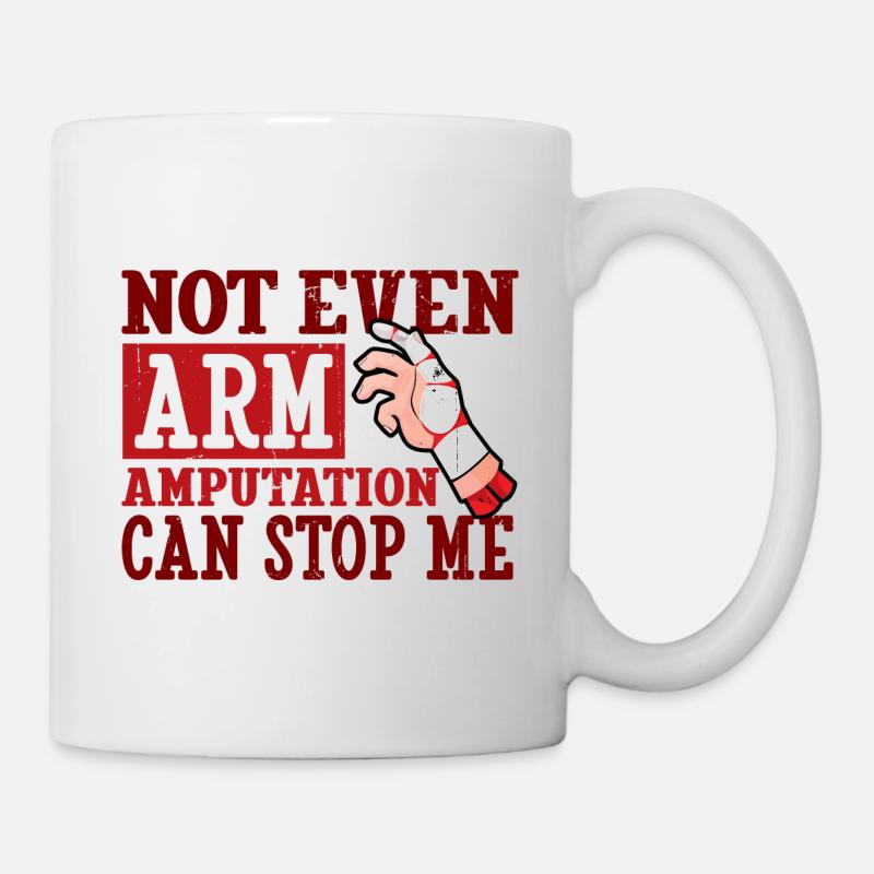 Not even Arm amputation can stop me - Tasse - Weiß