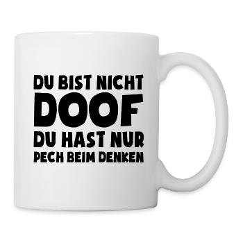 Du bist nicht doof, du hast nur Pech beim Denken - Tasse - Weiß - Rechts