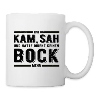 Ich kam sah und hatte direkt keinen Bock mehr - Tasse - Weiß - Rechts