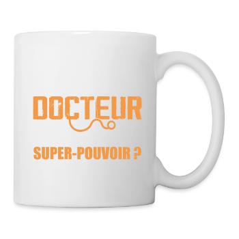 Je Suis Docteur C'est Quoi Ton Super Pouvoir ? - Mug blanc - blanc - Droite