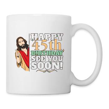 Happy 45th Birthday See You Soon Funny Jesus Meme - Mug - white - Right
