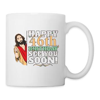 Happy 46th Birthday See You Soon Funny Jesus Meme - Mug - white - Right