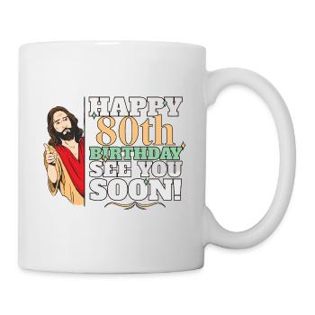 Happy 80th Birthday See You Soon Funny Jesus Meme - Tasse - Weiß - Rechts