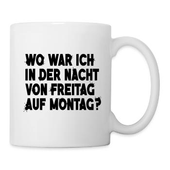 Wo war ich in der Nacht von Freitag auf Montag - Tasse - Weiß - Rechts