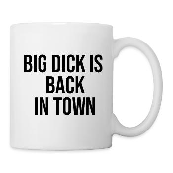 Big dick is back in town - lustiger Spruch - Tasse - Weiß - Rechts
