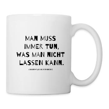 Goethe Zitat Man muss immer tun was man nicht lass - Tasse - Weiß - Rechts