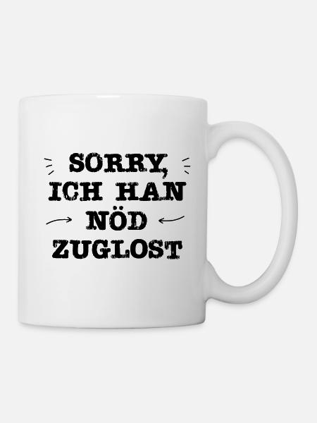 Ich han nöd zuglost | Schweiz | Schweizerdeutsch - Tasse - Weiß