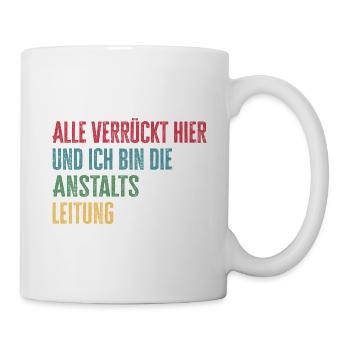 Alle verrückt hier Anstaltsleitung - Tasse - Weiß - Rechts