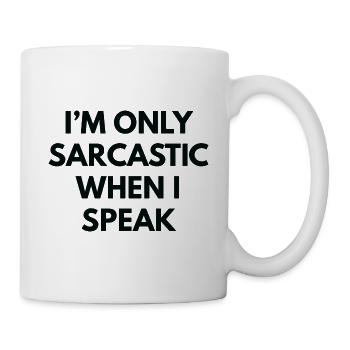 Ich bin nur sarkastisch, wenn ich spreche - Tasse - Weiß - Rechts
