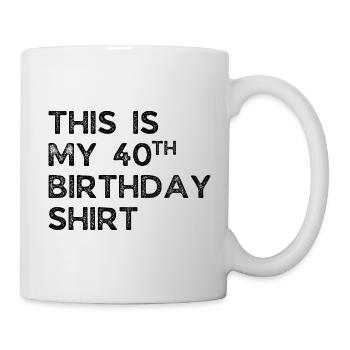 DIES IST MEIN HEMD ZUM 40. GEBURTSTAG. 30. GEBURTSTAG - Tasse - Weiß - Rechts