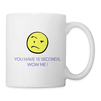 You have 15 secondes. Wow me ! - Mug blanc - blanc - Droite