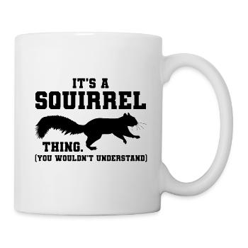 It's A Squirrel Thing Animal Of The Forest Funny S - Mug - white - Right