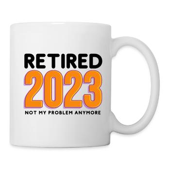 Retired 2023, Not my problem anymore - Mug - white - Right