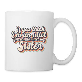 If You Think I'm An Idiot You Should Meet My - Mug - white - Right