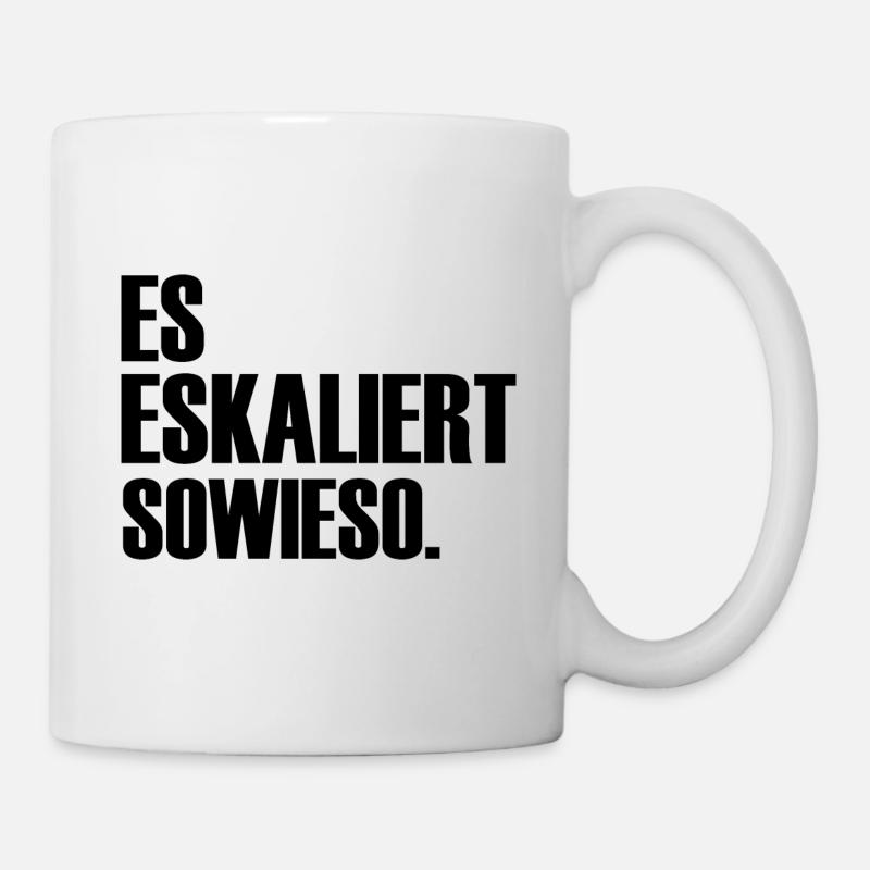 Es eskaliert sowieso ein Spruch über Eskalationen - Tasse - Weiß