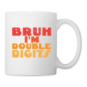 Bruh I'm Double Digits 10th Birthday Turning 10 - Tasse - Weiß - Rechts