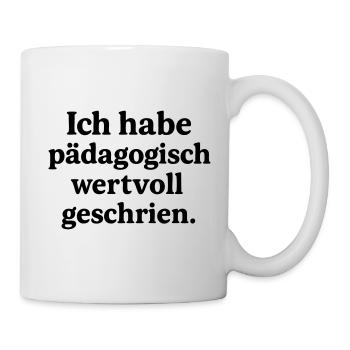 Ich habe pädagogisch wertvoll geschrien. - Tasse - Weiß - Rechts