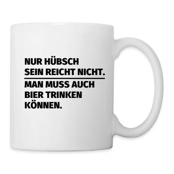 Nur hübsch sein reicht nicht man muss auch Bier tr - Tasse - Weiß - Rechts