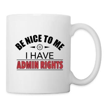 Sei Nett Ich Habe Admin Rechte IT Lustig Geschenk - Tasse - Weiß - Rechts