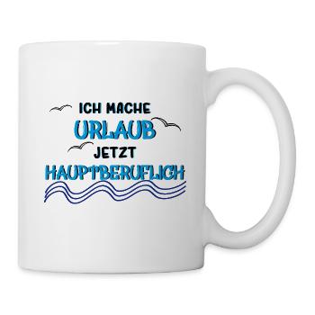 Ich mache Urlaub jetzt Hauptberuflich - Tasse - Weiß - Rechts