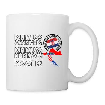 ich muss garnichts ich muss nur nach Kroatien - Tasse - Weiß - Rechts