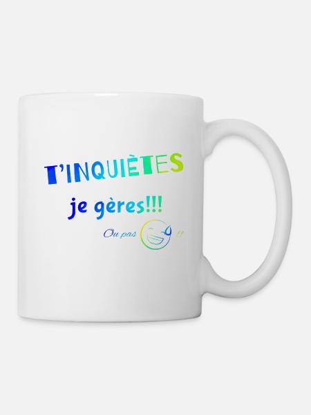T’inquiètes je gères... ou pas!!! - Mug blanc - blanc