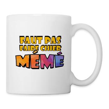 Faut pas faire chier Mémé - Mug blanc - blanc - Droite