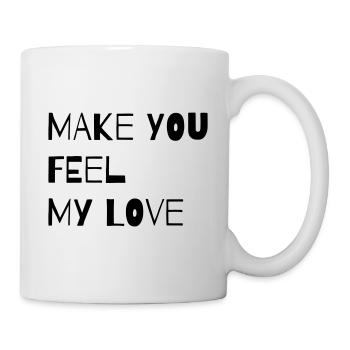 MAKE YOU FEEL MY LOVE - Mug - white - Right
