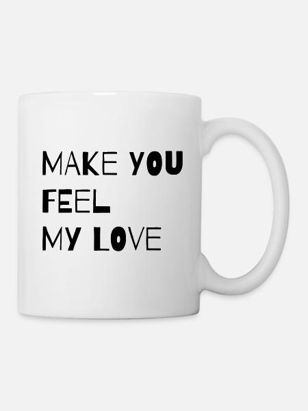 MAKE YOU FEEL MY LOVE - Mug - white