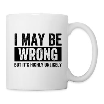 I May Be Wrong But Its Highly Unlikely - Mug - white - Right