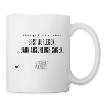Erst auflegen, dann Arschloch sagen - Tasse - Weiß - Rechts
