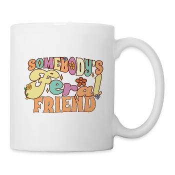 Somebody's Feral Friend Funny Friends Pun Groovy - Tasse - Weiß - Rechts