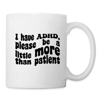Ich habe ADHS, danke, dass du ein bisschen mehr als geduldig bist - Tasse - Weiß - Rechts
