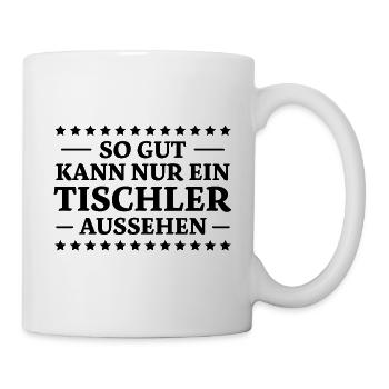 Tischler Spruch Beruf Lustiges Tischler Geschenk - Tasse - Weiß - Rechts