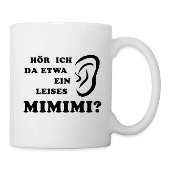 Hör ich da etwa ein leises Mimimi rumheulen Spruc - Tasse - Weiß - Rechts