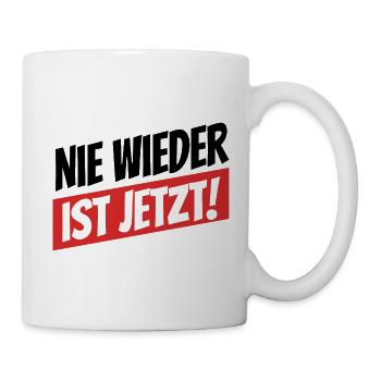 Nie wieder ist jetzt - Gegen Rechts, gegen Hetze - Tasse - Weiß - Rechts
