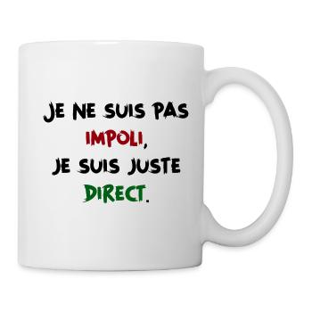 Je ne suis pas impoli, je suis juste direct Humour - Mug blanc - blanc - Droite