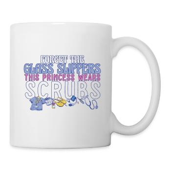 Nurse Forget The Glass Slippers This Princess - Tasse - Weiß - Rechts