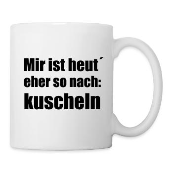 Mir ist heute eher so nach kuscheln - Tasse - Weiß - Rechts