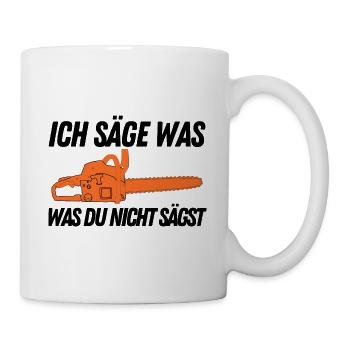 Ich säge was, was Du nicht sägst Forst Holz Wald - Tasse - Weiß - Rechts