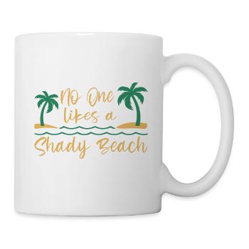 No One Likes A Shady Beach Vacation Mode Traveling - Tasse - Weiß - Rechts