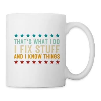 That's What I Do I Fix Stuff And I Know Things - Mug - white - Right