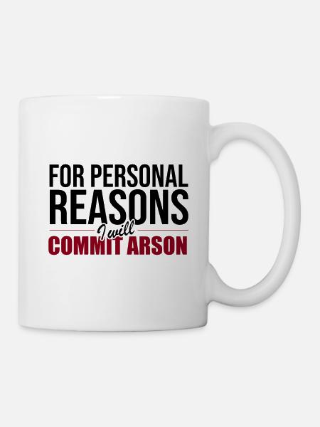 For Personal Reasons I Will Commit Arson - Mug - white