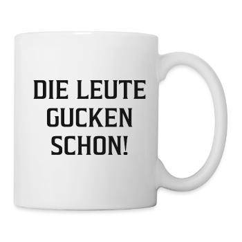 Die Leute gucken schon! - Tasse - Weiß - Rechts